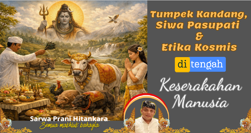 Tumpek Kandang Siwa Pasupati dan Etika Kosmis di tengah Keserakahan Manusia